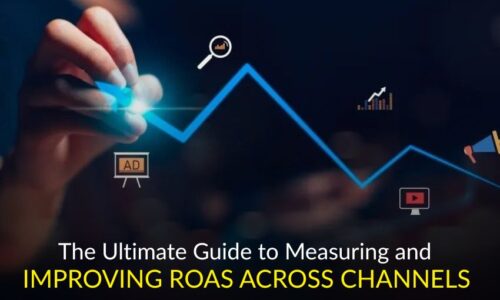 The Ultimate Guide to Measuring and Improving ROAS Across Channels