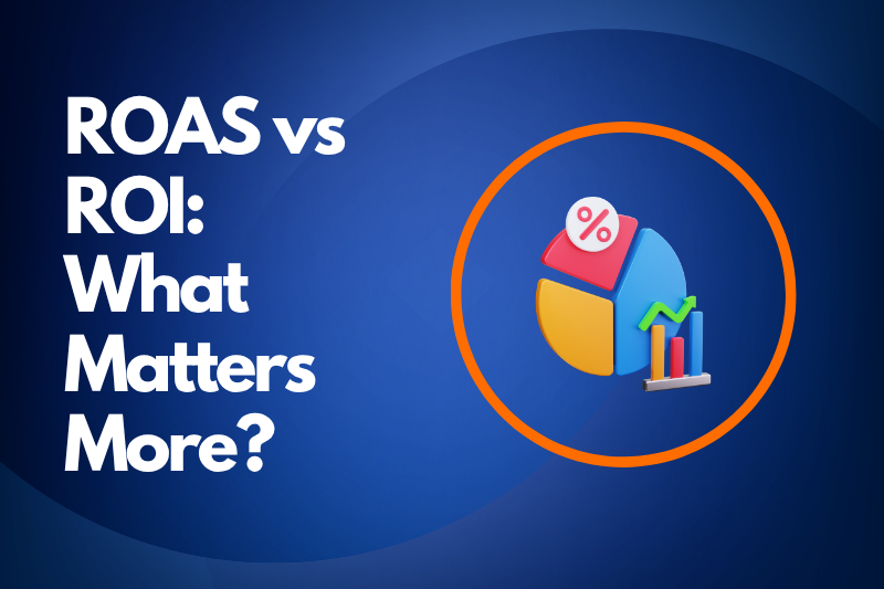 ROAS vs ROI- Which Metric Actually Matters for Your Ad Campaigns?
