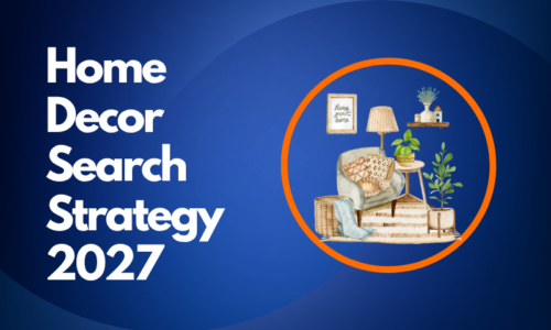 From Minimalism to Micro-Trends: How Home Décor Brands Should Build a Search Strategy for 2027